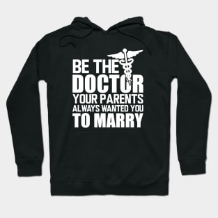 Medical Doctor - Be the doctor your parents always wanted you to marry w Hoodie